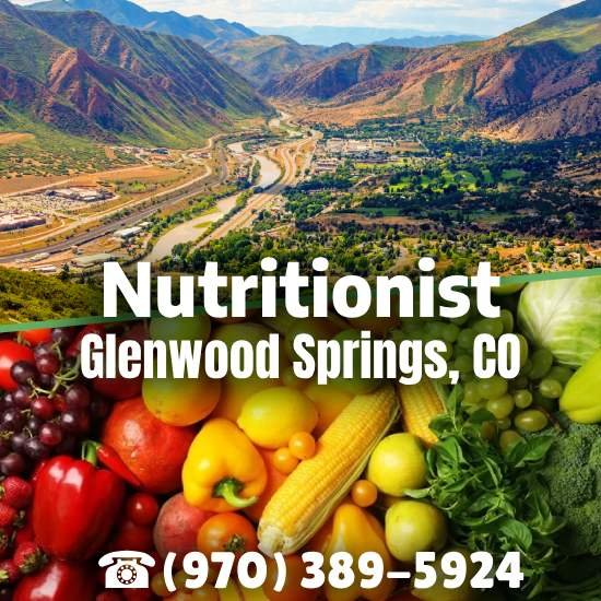 Nutritionist Glenwood Springs, CO Nutritionist Glenwood Springs, CO